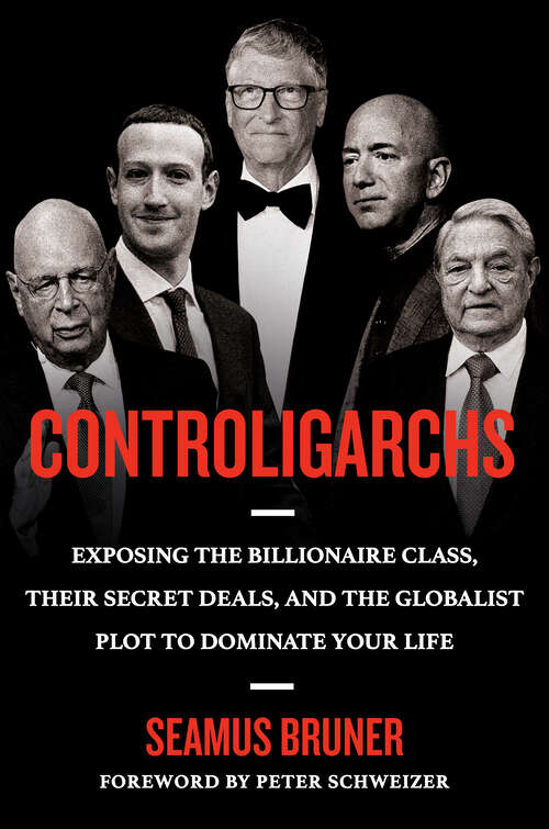 Book cover of Controligarchs: Exposing the Billionaire Class, their Secret Deals, and the Globalist Plot to Dominate Your Life