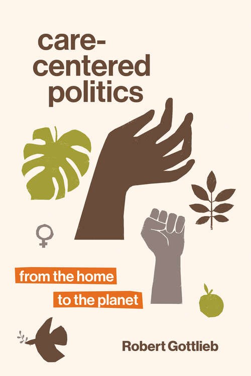 Book cover of Care-Centered Politics: From the Home to the Planet