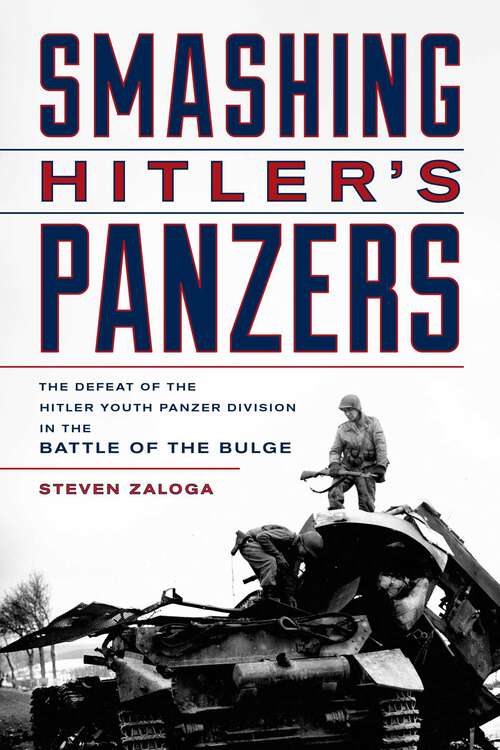 Book cover of Smashing Hitler's Panzers: The Defeat of the Hitler Youth Panzer Division in the Battle of the Bulge