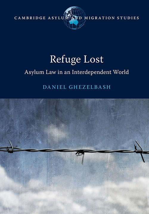 Book cover of Refuge Lost: Asylum Law in an Interdependent World (Cambridge Asylum and Migration Studies)