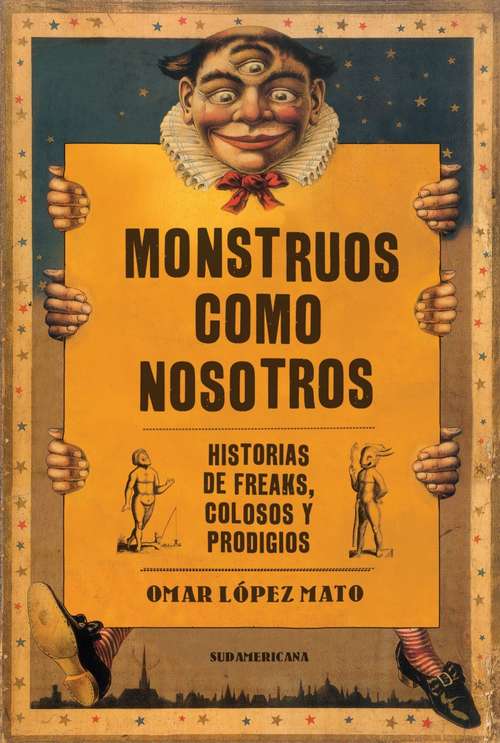 Book cover of Monstruos como nosotros: Historias de freaks, colosos y prodigios