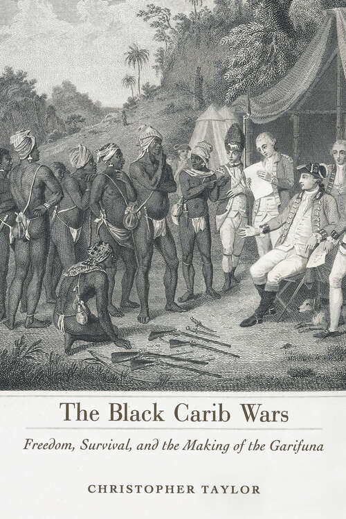Book cover of The Black Carib Wars: Freedom, Survival, and the Making of the Garifuna (EPub Single) (Caribbean Studies Series)