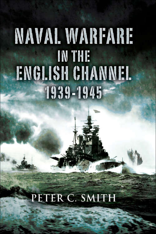 Naval Warfare in the English Channel, 1939–1945