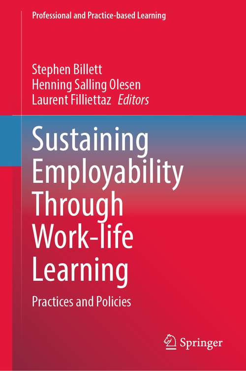 Book cover of Sustaining Employability Through Work-life Learning: Practices and Policies (1st ed. 2023) (Professional and Practice-based Learning #35)