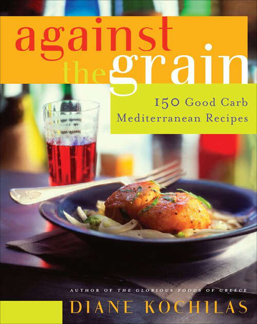 Book cover of Against the Grain: 150 Good Carb Mediterranean Recipes