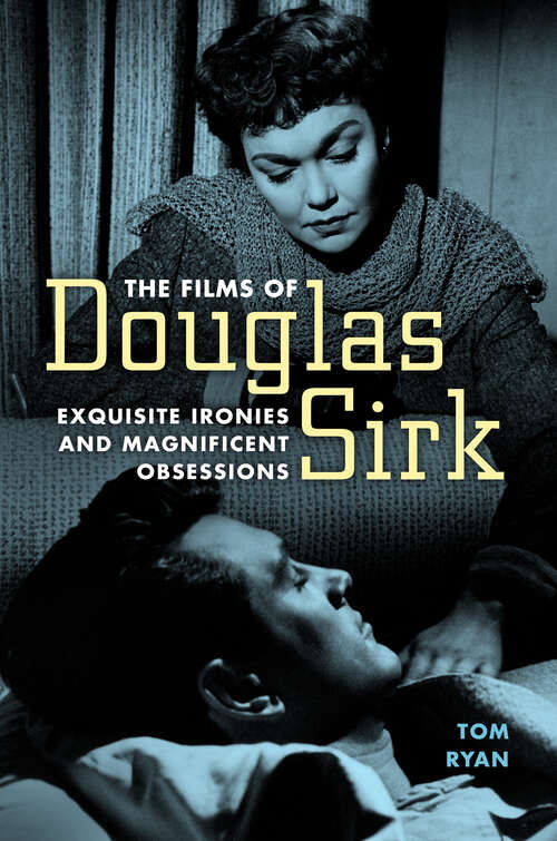 Book cover of The Films of Douglas Sirk: Exquisite Ironies and Magnificent Obsessions (EPUB SINGLE)