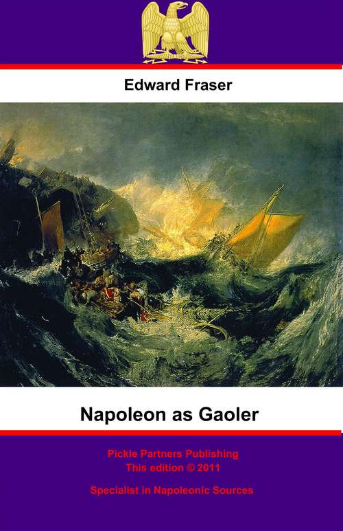Book cover of Napoleon As Gaoler: Personal Experiences And Adventures Of British Sailors And Soldiers During The Great Captivity