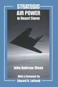 Strategic Air Power in Desert Storm (Studies in Air Power #Vol. 12)