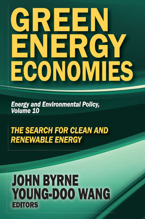 Green Energy Economies: The Search for Clean and Renewable Energy (Energy And Environmental Policy Ser. #10)