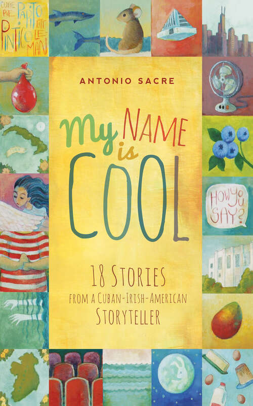 Book cover of My Name Is Cool: Stories from a Cuban-Irish-American Storyteller