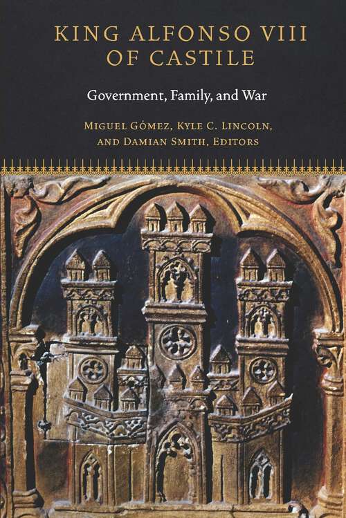 Book cover of King Alfonso VIII of Castile: Government, Family, and War (1) (Fordham Series in Medieval Studies)