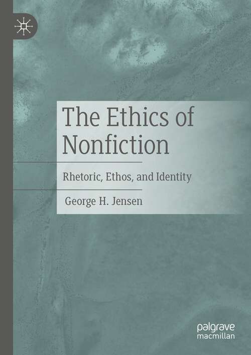 Book cover of The Ethics of Nonfiction: Rhetoric, Ethos, and Identity (1st ed. 2024)