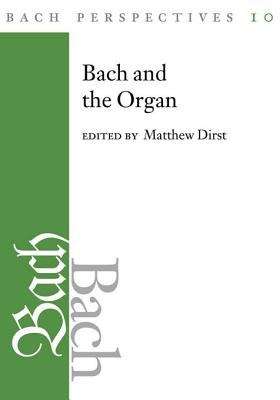 Book cover of Bach Perspectives, Volume 10: Bach and the Organ