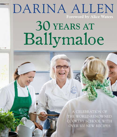 Book cover of 30 Years at Ballymaloe: A celebration of the world-renowned cookery school with over 100 new recipes: A Celebration Of The World-renowned Cooking School With Over 100 New Recipes (Irish Cookery)
