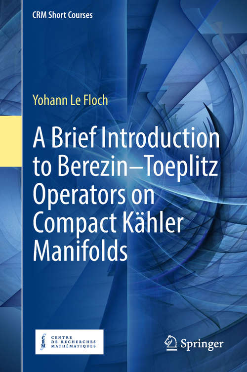 A Brief Introduction to Berezin–Toeplitz Operators on Compact Kähler Manifolds (CRM Short Courses)