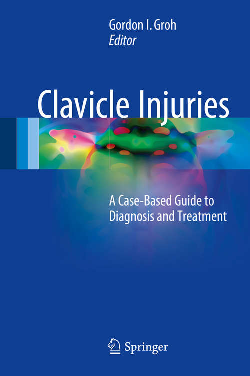 Book cover of Clavicle Injuries: A Case-Based Guide to Diagnosis and Treatment