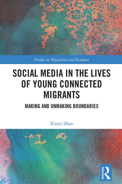 Book cover of Social Media in the Lives of Young Connected Migrants: Making and Unmaking Boundaries (Studies in Migration and Diaspora)