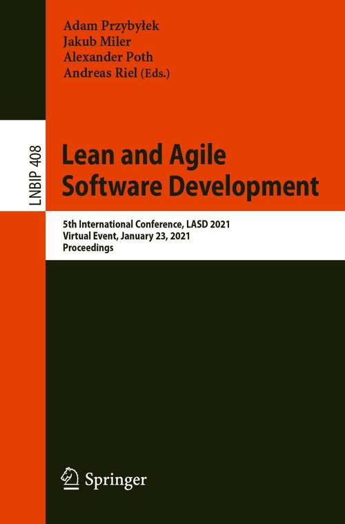 Lean and Agile Software Development: 5th International Conference, LASD 2021, Virtual Event, January 23, 2021, Proceedings (Lecture Notes in Business Information Processing #408)