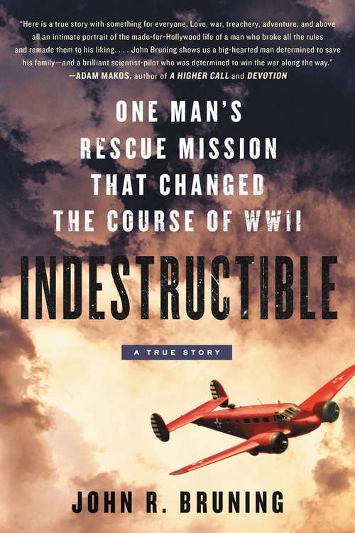 Book cover of Indestructible: One Man's Rescue Mission That Changed the Course of WWII