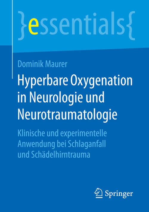 Book cover of Hyperbare Oxygenation in Neurologie und Neurotraumatologie: Klinische und experimentelle Anwendung bei Schlaganfall und Schädelhirntrauma (essentials)