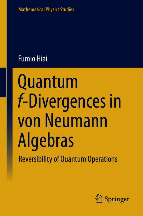 Quantum f-Divergences in von Neumann Algebras: Reversibility of Quantum Operations (Mathematical Physics Studies)