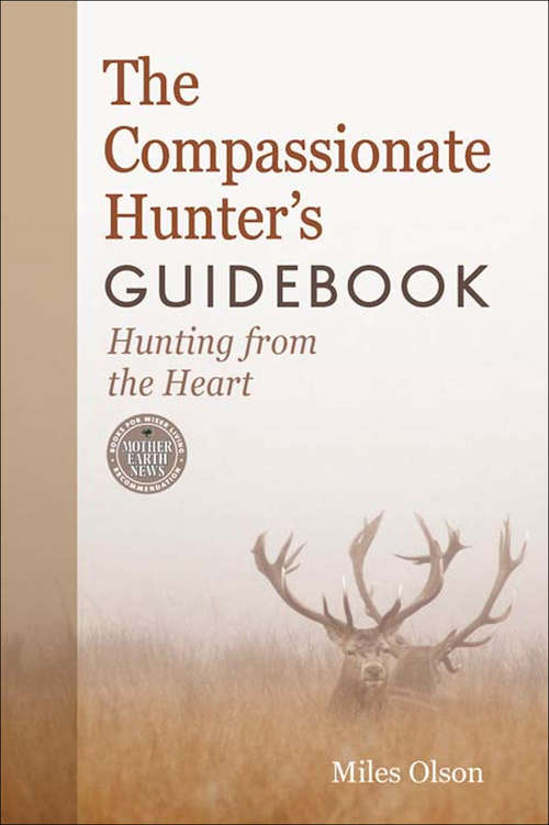 Book cover of The Compassionate Hunter's Guidebook: Hunting from the Heart (Mother Earth News Books for Wiser Living)
