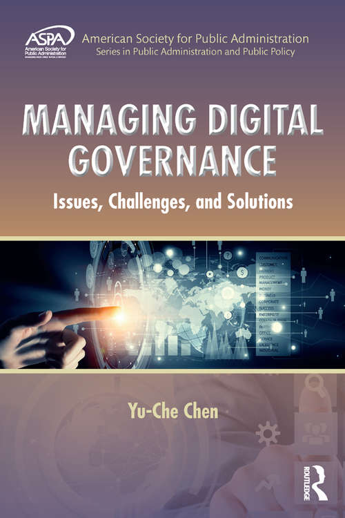 Managing Digital Governance: Issues, Challenges, and Solutions (ASPA Series in Public Administration and Public Policy)