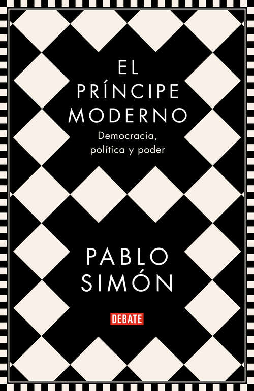 Book cover of El príncipe moderno: Democracia, política y poder