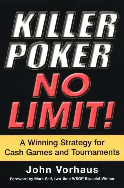 Killer Poker No Limit!: A Winning Strategy For Cash Games And Tournaments