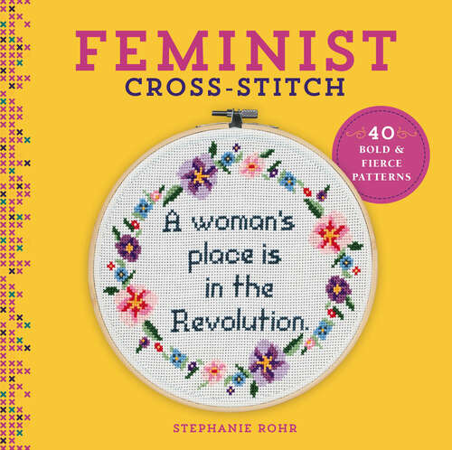 Book cover of Feminist Cross-Stitch: 40 Bold & Fierce Patterns