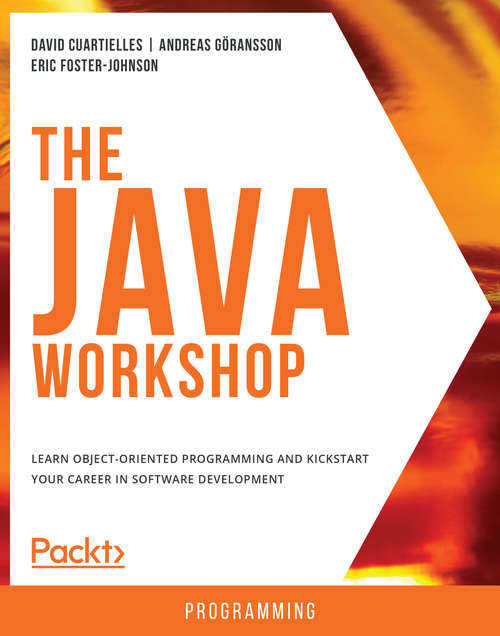 The Java Workshop: A Practical, No-Nonsense Introduction to Java Development