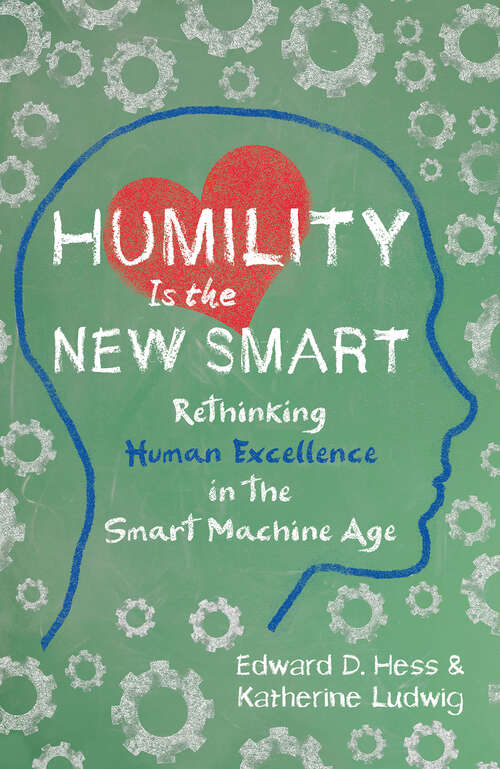 Book cover of Humility Is the New Smart: Rethinking Human Excellence in the Smart Machine Age (1)