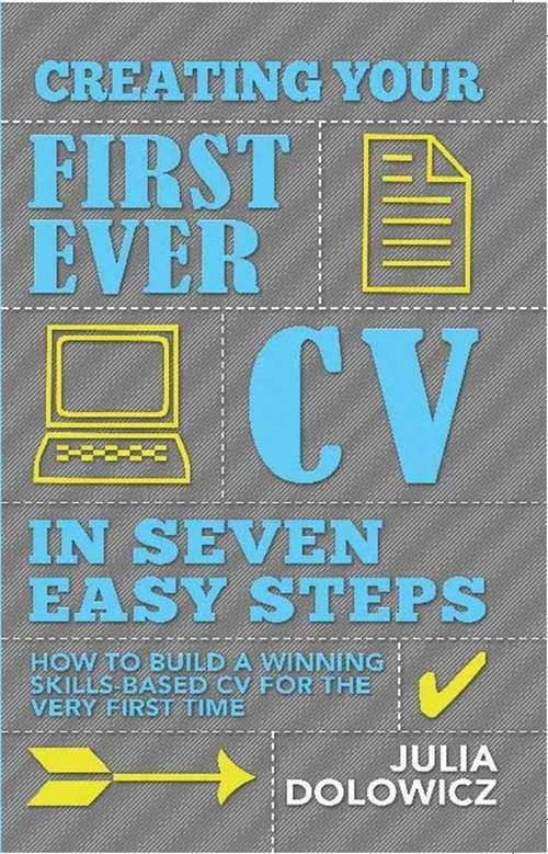 Book cover of Creating Your First Ever CV In Seven Easy Steps: How To Build A Winning Skills-based Cv For The Very First Time