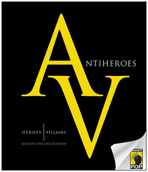 Antiheroes: Heroes, Villains, and the Fine Line Between