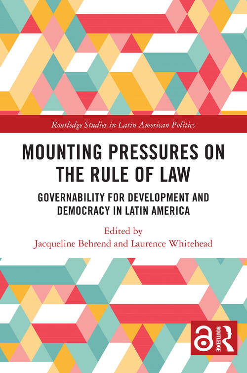 Book cover of Mounting Pressures on the Rule of Law: Governability for Development and Democracy in Latin America (1) (Routledge Studies in Latin American Politics)