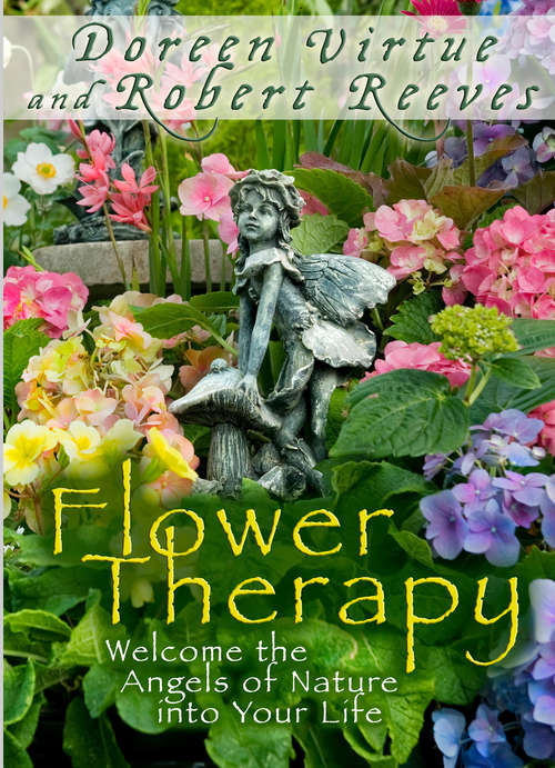 Book cover of Flower Therapy: Welcome The Angels Of Nature Into Your Life