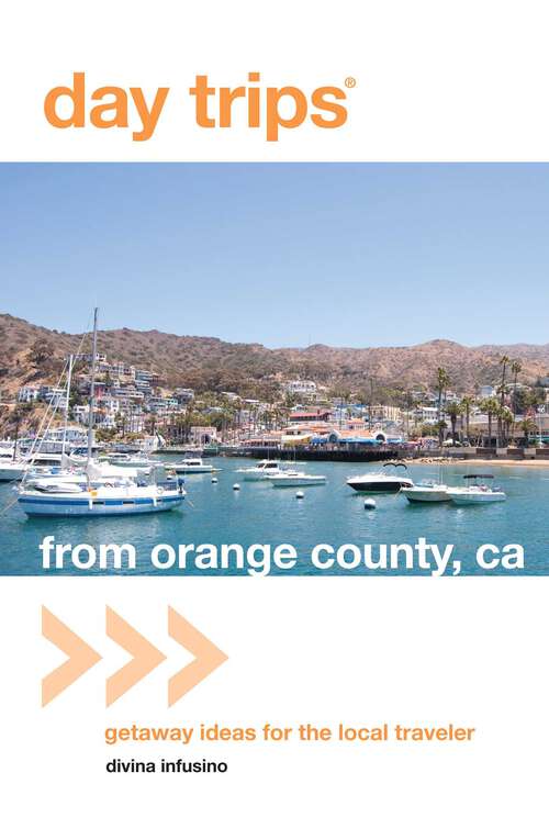 Book cover of Day Trips® from Orange County, CA: Getaway Ideas For The Local Traveler (1st Edition) (Day Trips Series)