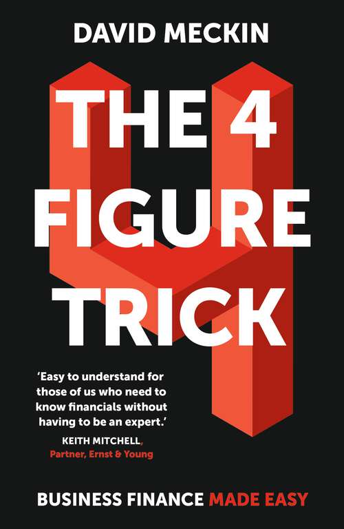 Book cover of The 4 Figure Trick: The book for non-financial managers - How to deliver financial success by understanding just four numbers in business