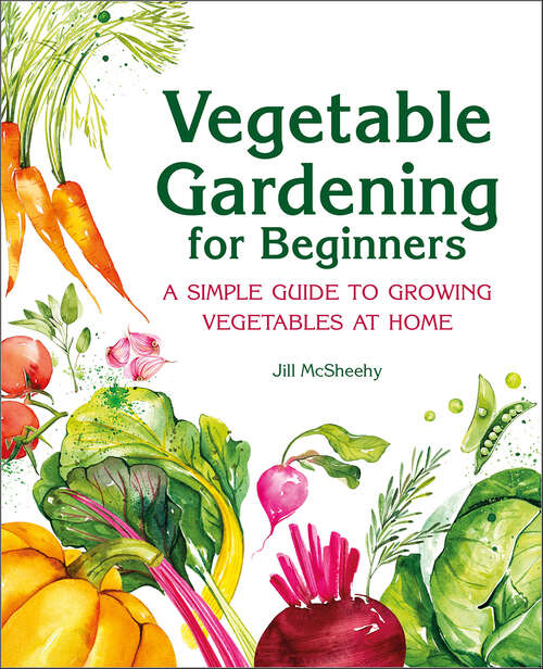 Book cover of Vegetable Gardening for Beginners: A Simple Guide to Growing Vegetables at Home