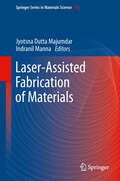 Laser-Assisted Fabrication of Materials