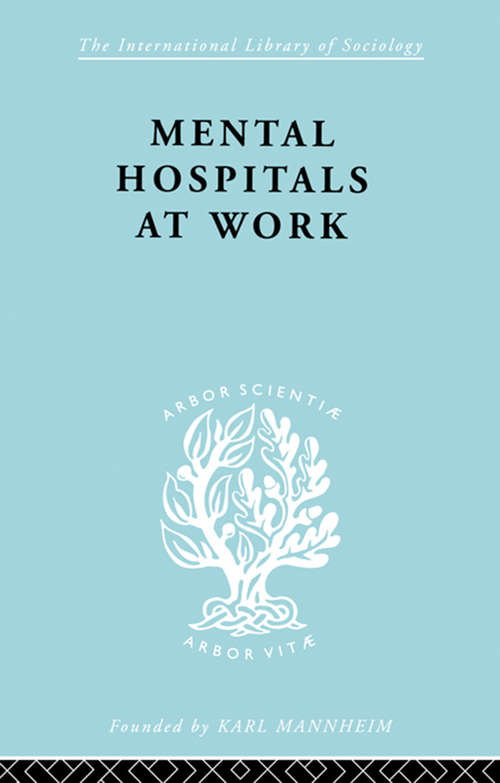 Book cover of Mental Hospitals at Work (International Library of Sociology)