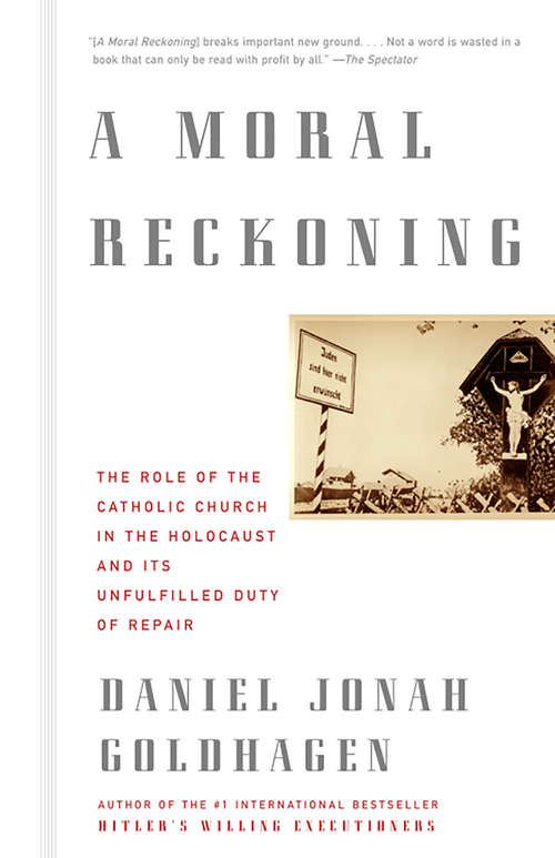 Book cover of A Moral Reckoning: The Role of the Church in the Holocaust and Its Unfulfilled Duty of Repair