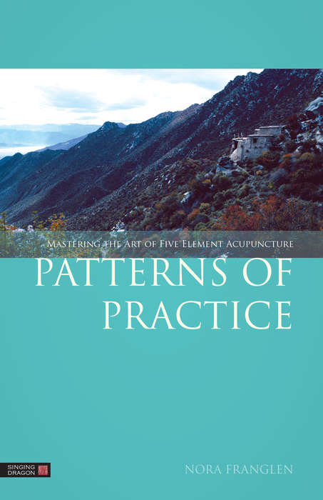 Book cover of Patterns of Practice: Mastering the Art of Five Element Acupuncture