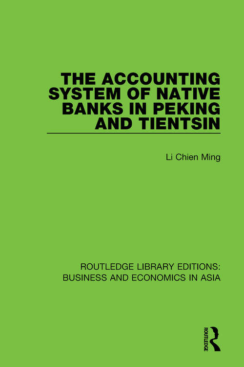 The Accounting System of Native Banks in Peking and Tientsin (Routledge Library Editions: Business and Economics in Asia #1)