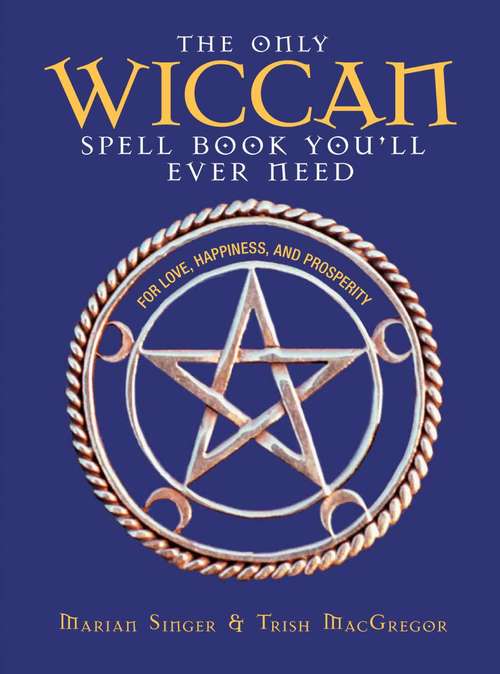 Book cover of The Only Wiccan Spell Book You'll Ever Need