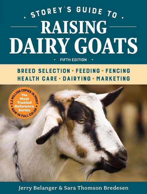 Book cover of Storey's Guide to Raising Dairy Goats, 5th Edition: Breed Selection, Feeding, Fencing, Health Care, Dairying, Marketing (Storey’s Guide to Raising)