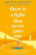 There Is a Light That Never Goes Out: A feel-good summery romance with charming and loveable characters
