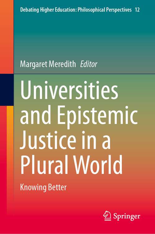 Book cover of Universities and Epistemic Justice in a Plural World: Knowing Better (2024) (Debating Higher Education: Philosophical Perspectives #12)
