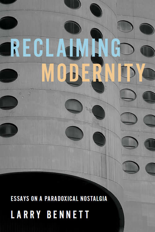 Book cover of Reclaiming Modernity: Essays on a Paradoxical Nostalgia