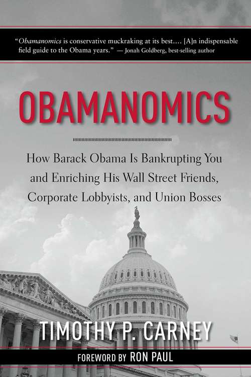 Book cover of Obamanomics: How Barack Obama Is Bankrupting You and Enriching His Wall Street Friends, Corporate Lobbyists, and Union Bosses